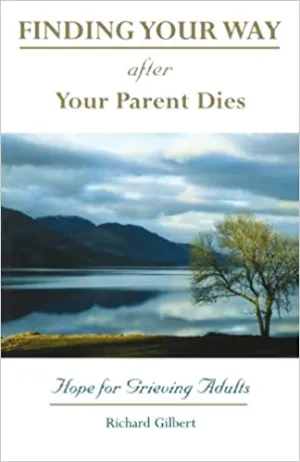 Finding Your Way After Your Parent Dies by Gilbert, Richard